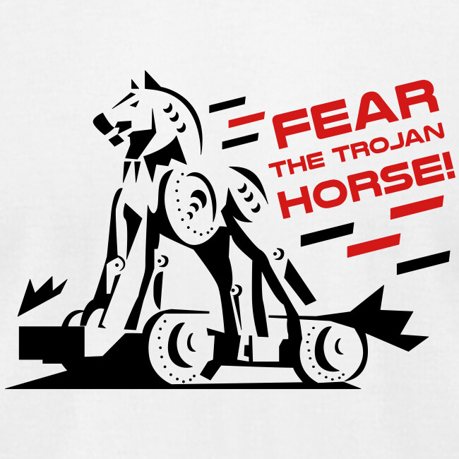 Fear the Trojan Horse
